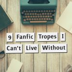 9 Fanfic Tropes