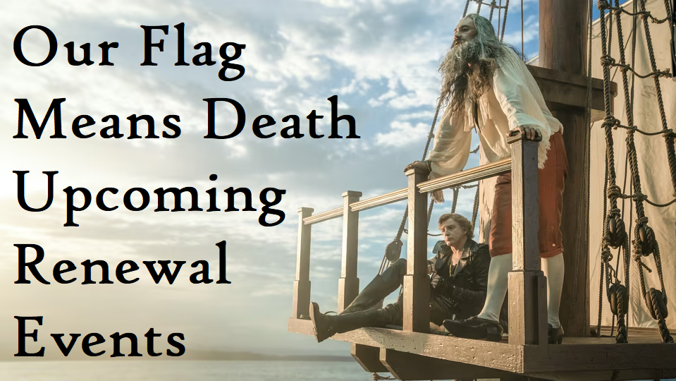 Our Flag Means Death: Upcoming Renewal Events