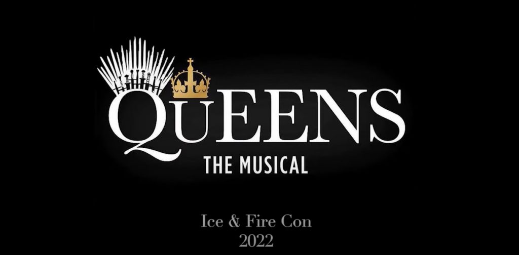 Queens the Musical Ice and Fire Con 2022
