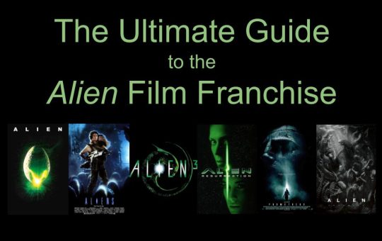 "The Ultimate Guide to the Alien Film Franchise" written in green letters above the posters for each of the 6 main films: Alien, Aliens, Alien 3, Alien: Resurrection, Prometheus, Alien: Covenant