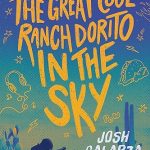 Book Review: “The Great Cool Ranch Dorito in the Sky” by Josh Galarza